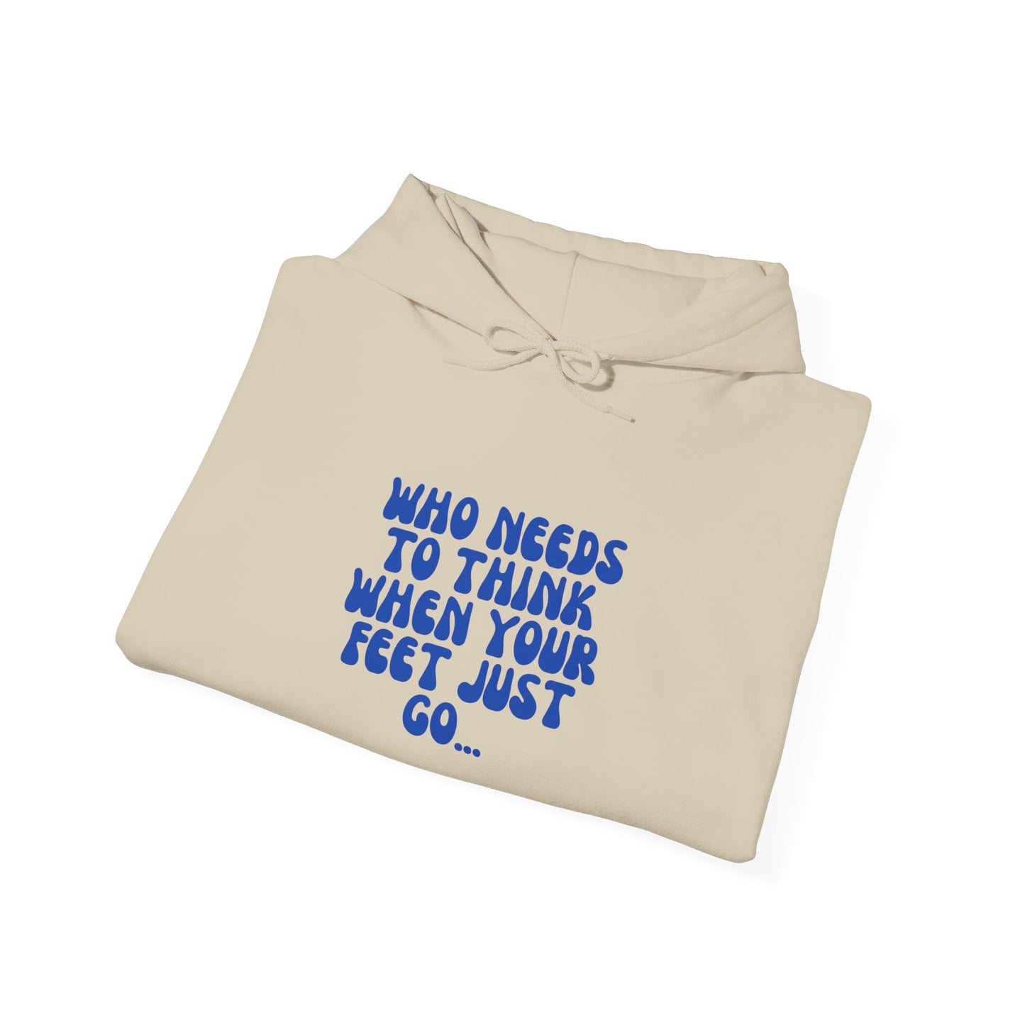 Unisex Heavy Blend™ Hooded Sweatshirt "Who Needs to Think When Your Feet Just Go"