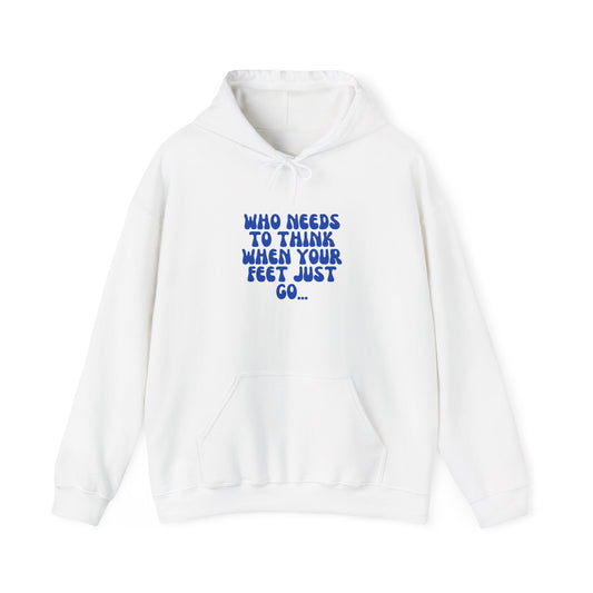 Unisex Heavy Blend™ Hooded Sweatshirt "Who Needs to Think When Your Feet Just Go"